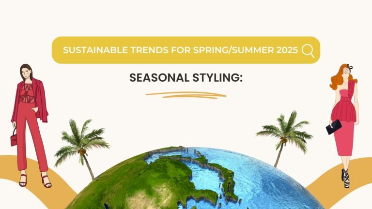 Seasonal Styling : Sustainable Trends for Spring/Summer 2025